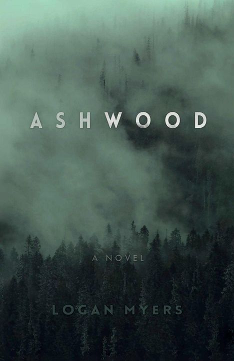 Text: "ASHWOOD", "A Novel", "Logan Myers". Nebeliger Wald mit hohen Bäumen im Hintergrund.