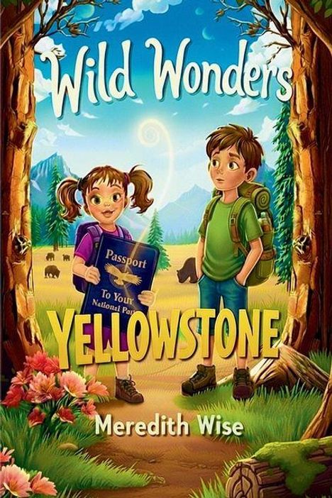 "Wild Wonders: Yellowstone. Meredith Wise." Zwei Kinder im Wald, ein Mädchen hält einen Pass, Berge im Hintergrund, Bär sichtbar.