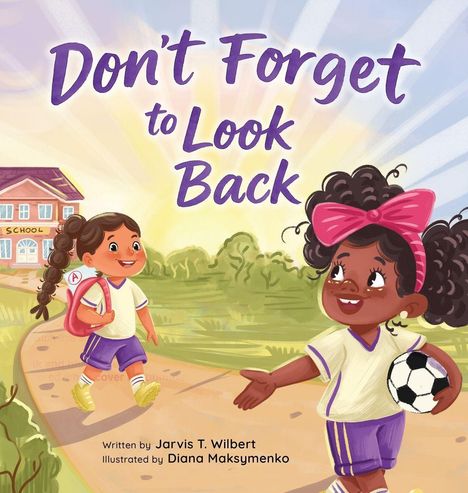 Texte: "Don't Forget to Look Back", "Written by Jarvis T. Wilbert", "Illustrated by Diana Maksymenko". Zwei Mädchen in Sportkleidung.