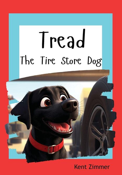 "Tread: The Tire Store Dog" von Kent Zimmer. Illustration: Schwarzer Hund mit rotem Halsband neben einem Reifen.