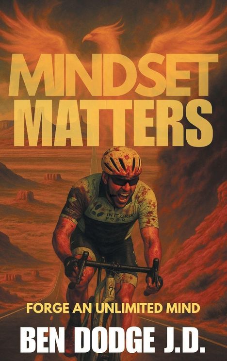"MINDSET MATTERS. FORGE AN UNLIMITED MIND. BEN DODGE J.D." Ein Radfahrer kämpft auf einer Straße vor einem flammenden Phönix.