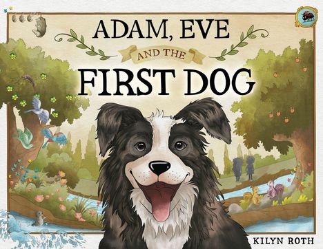 Text: "ADAM, EVE AND THE FIRST DOG" - "KILYN ROTH". Illustration eines fröhlichen Hundes in einer bunten Naturszene.