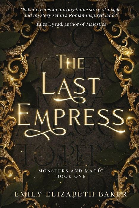 "THE LAST EMPRESS. Monsters and Magic Book One. Emily Elizabeth Baker." Barocke Ornamente und grüne Blätter als Verzierung.