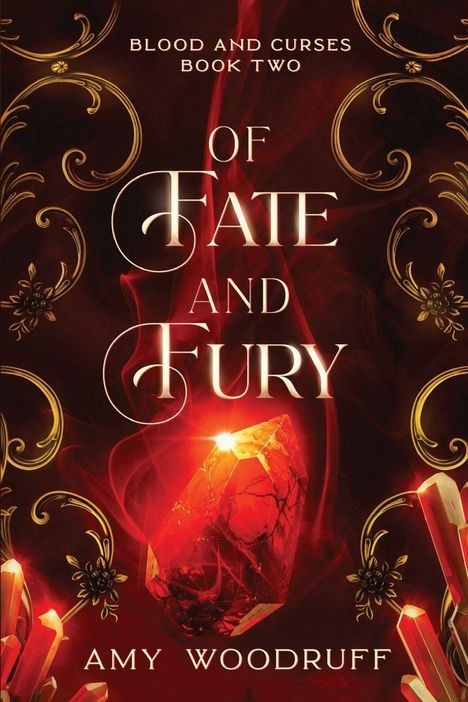 "Blood and Curses Book Two, Of Fate and Fury, Amy Woodruff."  
Illustration: roter Kristall von goldenen Mustern umgeben.