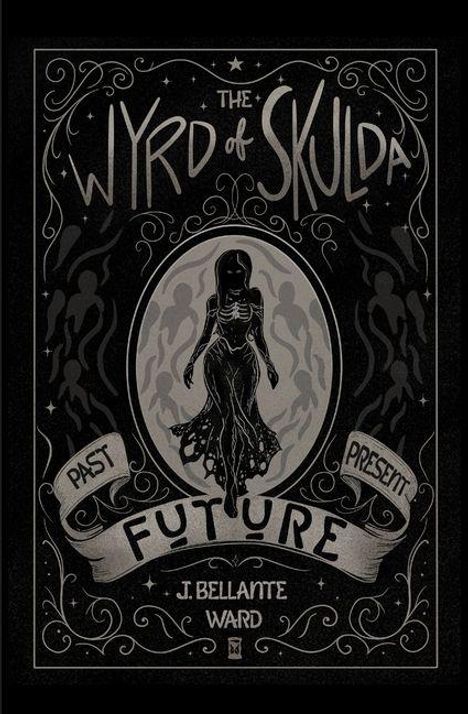 Text: "The Wyrd of Skulda" oben, "Past Present Future" unten, "J. Bellante Ward". Dunkle, mystische Illustration einer Frauensilhouette.