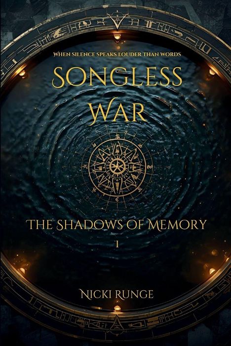 Text: "When silence speaks louder than words. SONGLESS WAR. THE SHADOWS OF MEMORY I. NICKI RUNGE." 

Beschreibung: Kompass-Illustration in dunklen, mystischen Tönen.