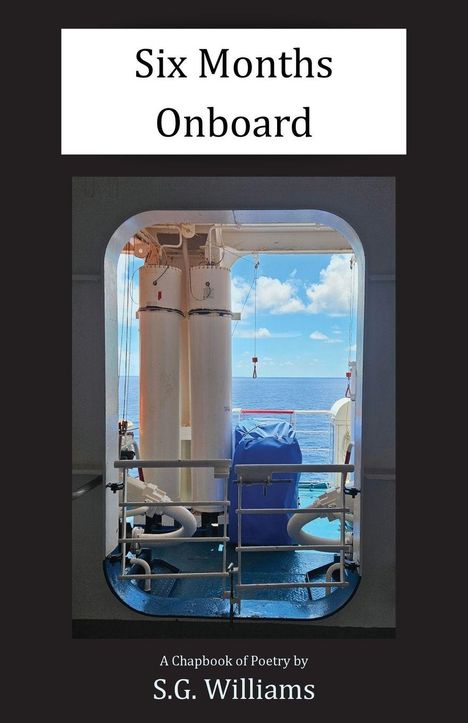 Text: "Six Months Onboard; A Chapbook of Poetry by S.G. Williams." Ein Blick aus einem Schiffsfenster auf das Meer.