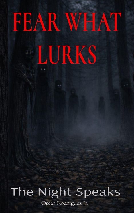 "FEAR WHAT LURKS" oben in rot, "The Night Speaks" und "Oscar Rodriguez Jr." unten. Dunkler Wald, unheimliche Gestalten.
