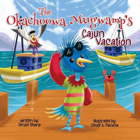 "Okachoowa Mugwamp's Cajun Vacation" zeigt einen blauen Vogel in buntem Outfit auf einem Steg, umgeben von Booten und einem Krabbe.