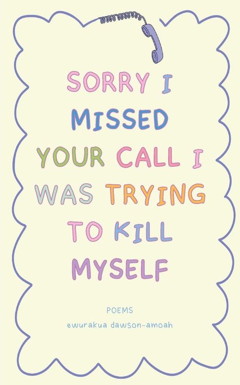 Ein pastellfarbener Text sagt: "SORRY I MISSED YOUR CALL I WAS TRYING TO KILL MYSELF". Oben ein Telefonhörer.