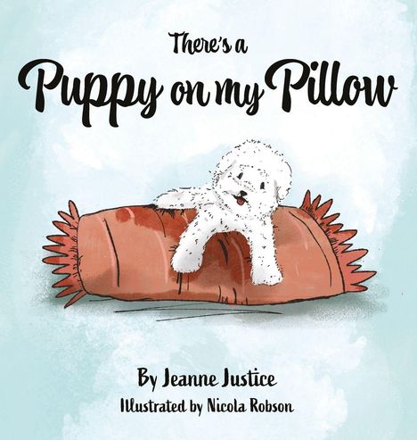 "There's a Puppy on my Pillow" von Jeanne Justice, illustriert von Nicola Robson. Ein weißer Welpe liegt auf einem Kissen.