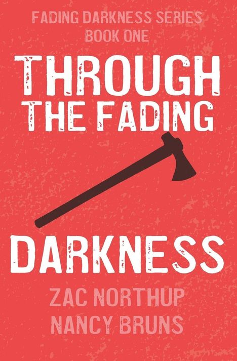 "FADING DARKNESS SERIES BOOK ONE THROUGH THE FADING DARKNESS ZAC NORTHUP NANCY BRUNS." Illustration: Axt auf rotem Hintergrund.