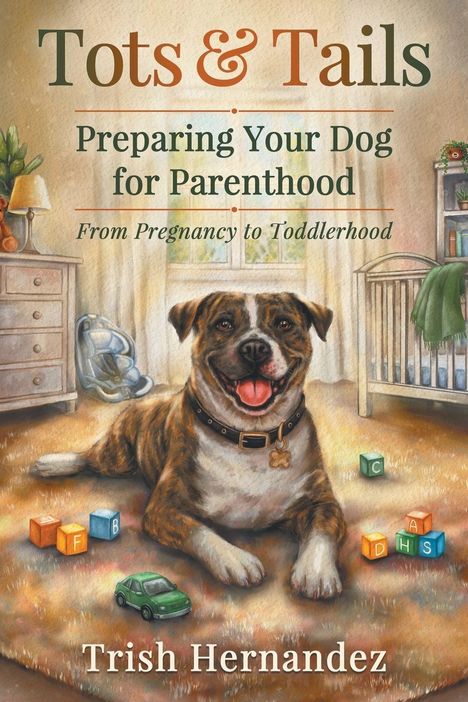 „Tots & Tails: Preparing Your Dog for Parenthood“ zeigt lachenden Hund, Babyzimmer mit Spielzeug. Autor: Trish Hernandez.