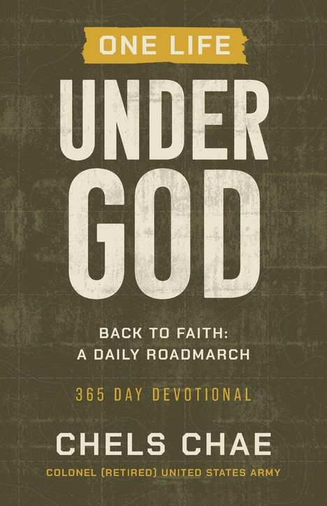Text: "ONE LIFE UNDER GOD", "BACK TO FAITH: A DAILY ROADMARCH", "365 DAY DEVOTIONAL", "CHELS CHAE", "COLONEL (RETIRED) UNITED STATES ARMY".  
Hinweis: Buchcover, militärische, religiöse Themen.