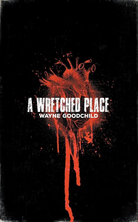 Wayne Goodchild: A Wretched Place, Buch