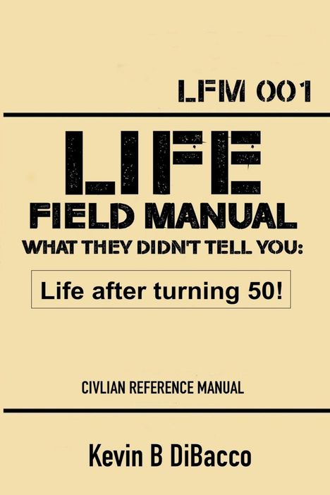 Kevin B. Dibacco: Life Field Manual What They Didn't Tell You, Buch