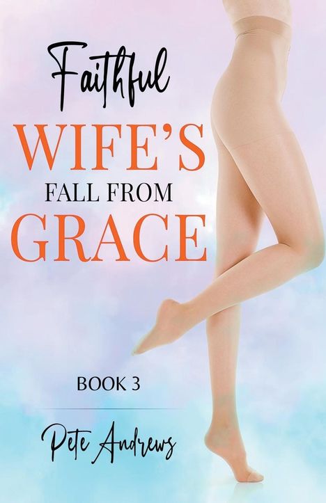 Pete Andrews: Faithful Wife's Fall From Grace Book 3, Buch