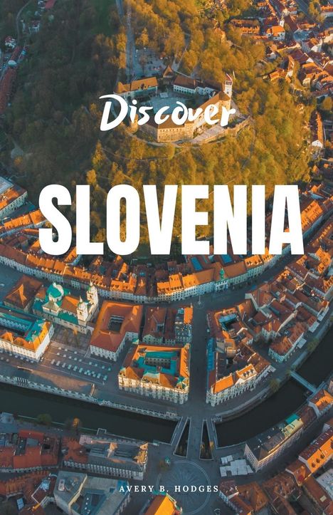 Avery B. Hodges: Discover Slovenia, Buch