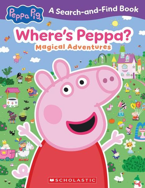 Scholastic: Where's Peppa? Magical Adventures Search-And-Find (Peppa Pig), Buch