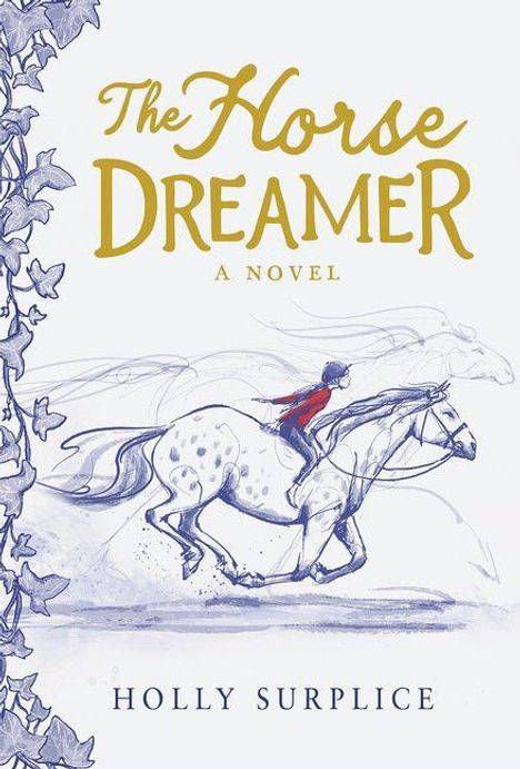 "The Horse Dreamer: A Novel" von Holly Surplice. Illustration: Reiter auf galoppierendem Pferd, links Efeuranken.