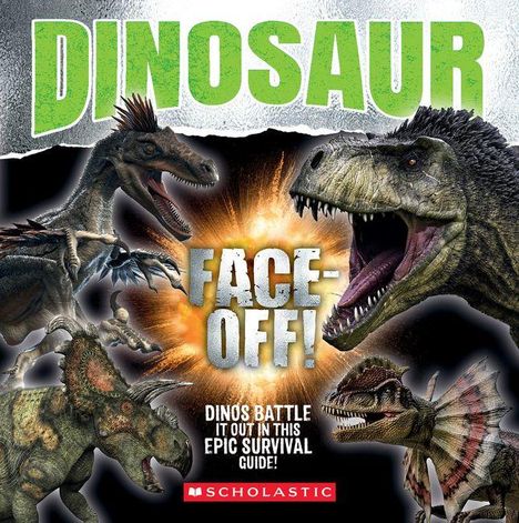 „Dinosaur Face-Off! Dinos battle it out in this epic survival guide!“ Mehrere Dinosaurier in aggressiver Pose. Logo: SCHOLASTIC.