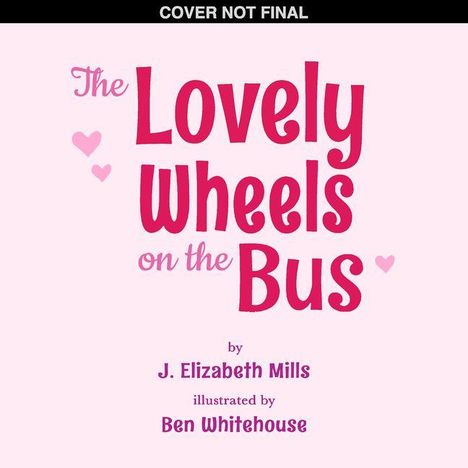 "The Lovely Wheels on the Bus" in rosa Schrift, Herzmotive, von J. Elizabeth Mills, illustriert von Ben Whitehouse.
