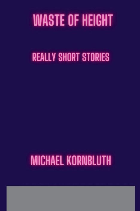 Michael Kornbluth: Waste Of Height Really Short Stories, Buch