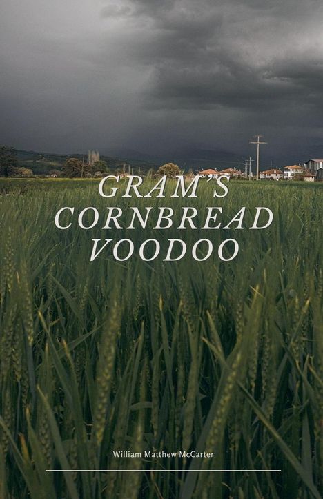 William Matthew McCarter: Gram's Cornbread Voodoo, Buch