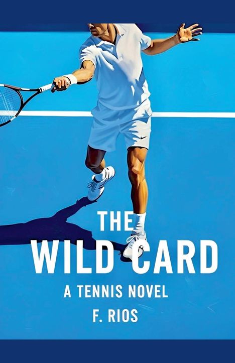 F. Rios: The Wild Card, A Tennis Novel, Buch