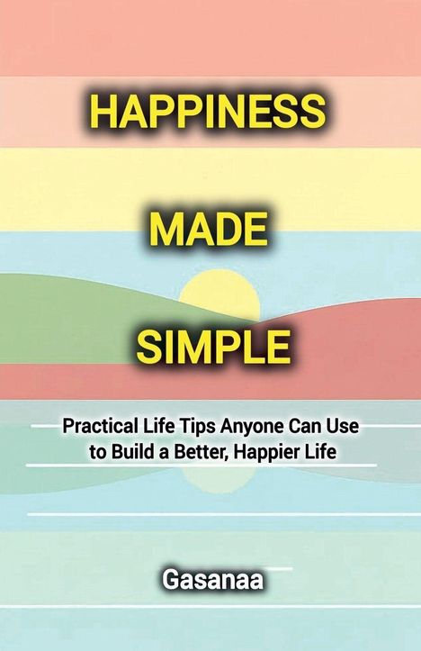 „Happiness Made Simple, Practical Life Tips…“, Gasanaa. Farbstreifen-Hintergrund mit stilisiertem Sonnenuntergang.