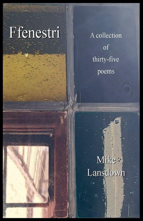 "Ffenestri" steht oben links. Rechts steht: "A collection of thirty-five poems". Unten rechts: "Mike Lansdown". 

Das ist eine stilisierte Glasfensterillustration mit vier verschiedenfarbigen Paneelen: gelb, grün, blau und rotbraun.