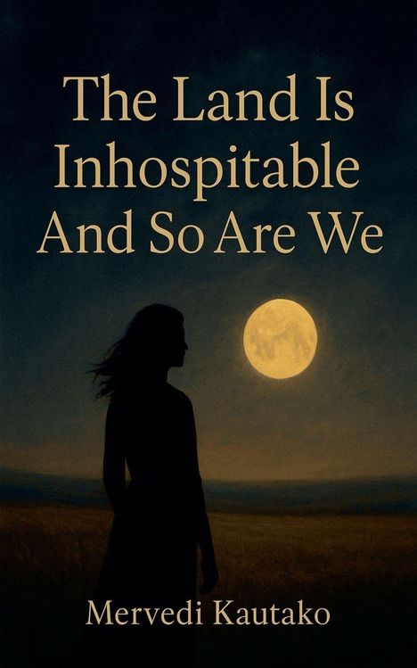 "The Land Is Inhospitable And So Are We" und "Mervedi Kautako". Silhouette einer Person vor Vollmond-Hintergrund.