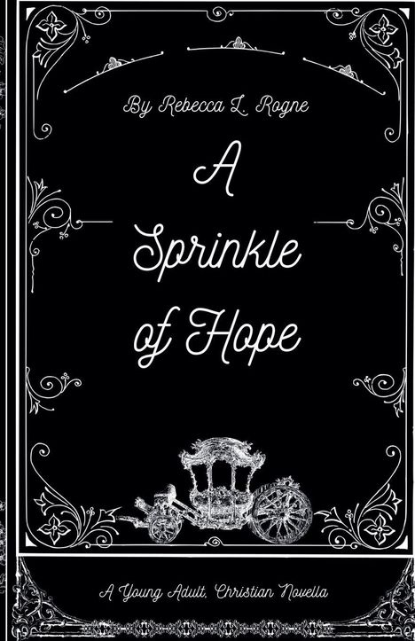 "A Sprinkle of Hope" von Rebecca L. Rogne. Eine Jugendchristen-Novelle. Weiße Ornamente umrahmen eine Kutsche.