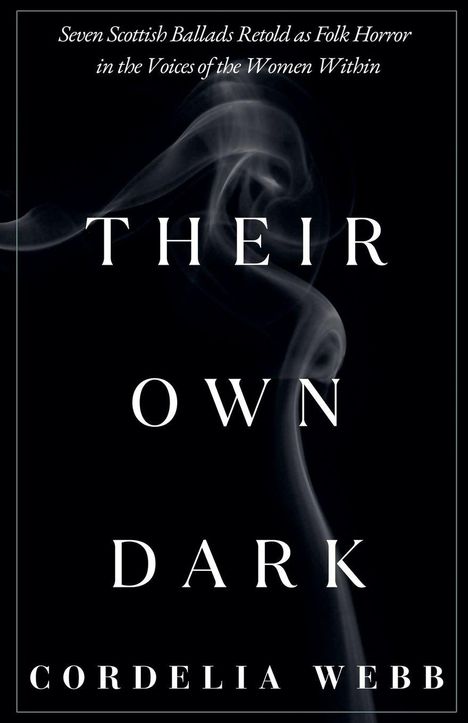 "Weitere Werke: Sieben schottische Balladen als Folk Horror, Stimmen der Frauen. Titel: THEIR OWN DARK. Von: Cordelia Webb."