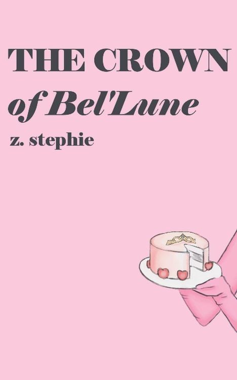 Text: "THE CROWN of Bel'Lune, z. stephie." Rosa Hintergrund. Illustration eines Kuchens mit Herzdeko.