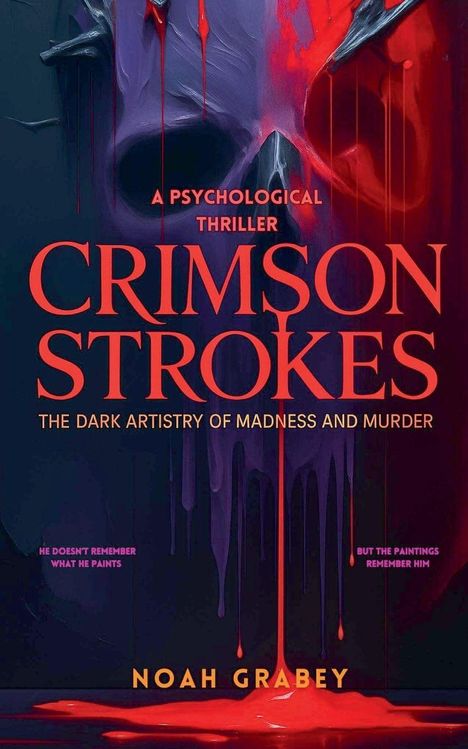 "A Psychological Thriller: Crimson Strokes - The Dark Artistry of Madness and Murder. Noah Grabey. Dunkles, unheimliches Design."