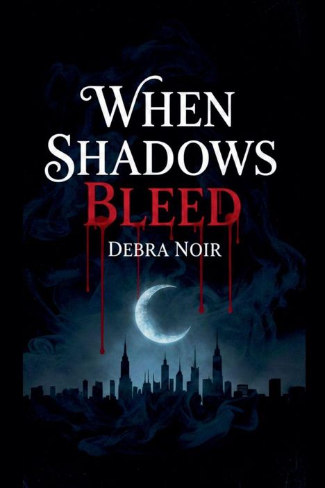 "When Shadows Bleed, Debra Noir." Eine Skyline vor einem blauen Nachthimmel mit einem Halbmond darüber.