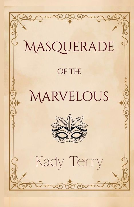 „MASQUERADE OF THE MARVELOUS“, Kady Terry. Verzierter Rahmen, Masken-Illustration in der Mitte.