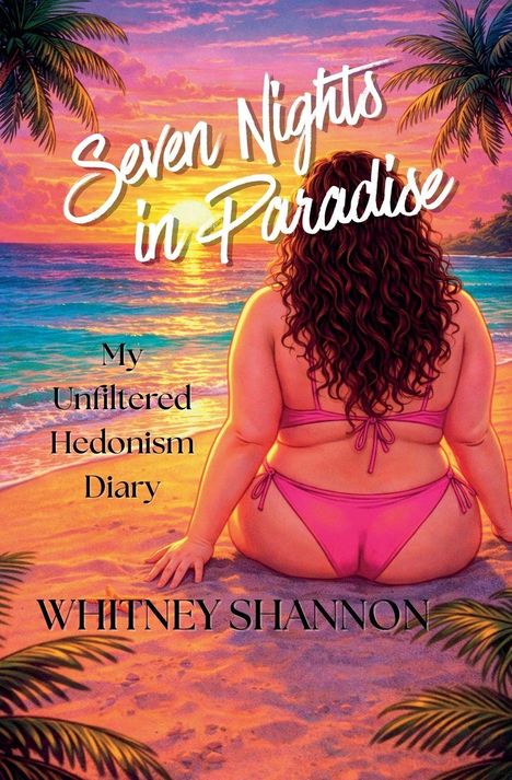 "Seven Nights in Paradise. My Unfiltered Hedonism Diary. WHITNEY SHANNON." Illustration einer Frau am Strand bei Sonnenuntergang.