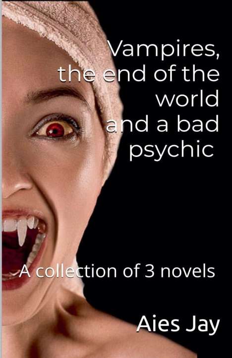 "Vampires, the end of the world and a bad psychic. A collection of 3 novels. Aies Jay." Gesichtsfoto mit Vampirzähnen.