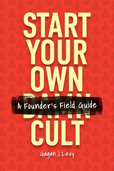 Text: "START YOUR OWN DAMN CULT: A Founder's Field Guide, Gagan J Levy." Helle Schrift auf rotem Hintergrund mit &-Symbolen.