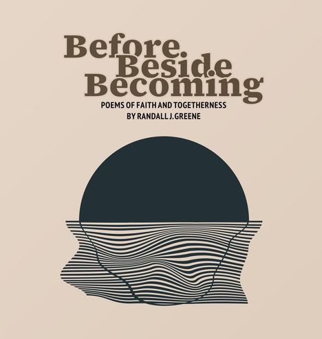 "Before. Beside. Becoming. Poems of Faith and Togetherness by Randall J. Greene." Eine stilisierte Sonne mit Linien.