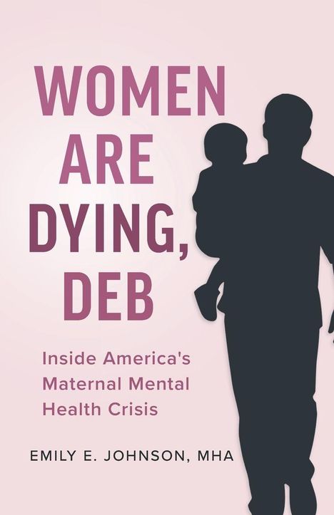 „WOMEN ARE DYING, DEB“, darunter: „Inside America's Maternal Mental Health Crisis“, Silhouette einer Person mit Kind.