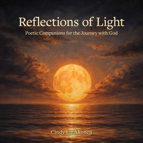 Text: "Reflections of Light: Poetic Companions for the Journey with God" und "Cindy Luukkonen". 

Illustration: Sonne über ruhigem Meer.