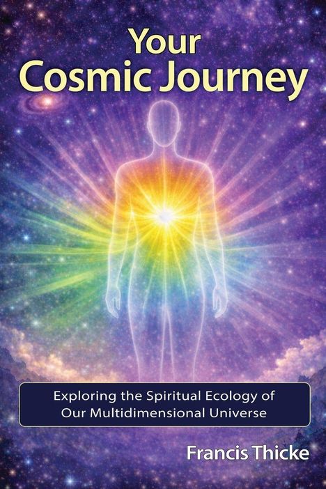 „Your Cosmic Journey“, „Exploring the Spiritual Ecology of Our Multidimensional Universe“, Francis Thicke. Silhouette mit Energie.