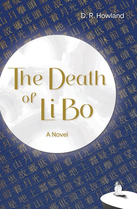 D. R. Howland, "The Death of Li Bo: A Novel". Chinesische Schriftzeichen auf blauem Hintergrund, sitzende Figur.