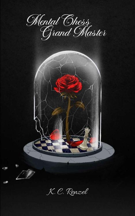 "**Mental Chess Grand Master**", darunter "K.C. Renzel". Illustration: Rote Rose in zerbrochener Glaskuppel auf Schachbrett.