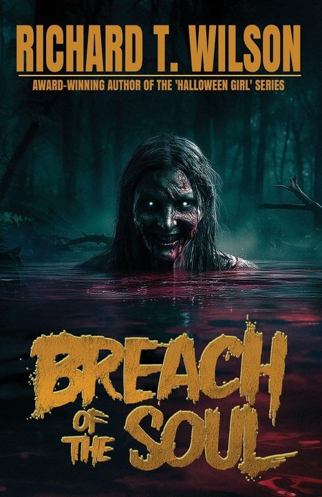 Text: "RICHARD T. WILSON", "AWARD-WINNING AUTHOR OF THE 'HALLOWEEN GIRL' SERIES", "BREACH OF THE SOUL". Eine düstere Gestalt taucht halb im Wasser.