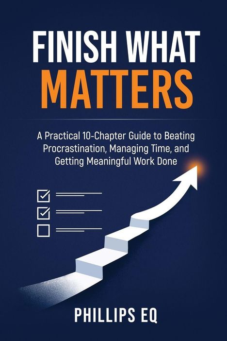 Text: "FINISH WHAT MATTERS. A Practical 10-Chapter Guide... PHILLIPS EQ." Illustration: Stufen und ein Pfeil nach oben.
