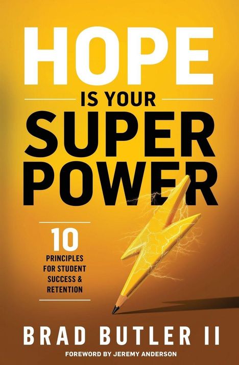 "HOPE IS YOUR SUPER POWER. 10 Principles for Student Success & Retention. Brad Butler II. Foreword by Jeremy Anderson." Blitze zeichnen einen Stift.
